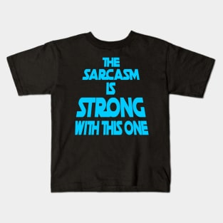 The Sarcasm Is Strong With This One - Funny Quote in Blue Tone Kids T-Shirt